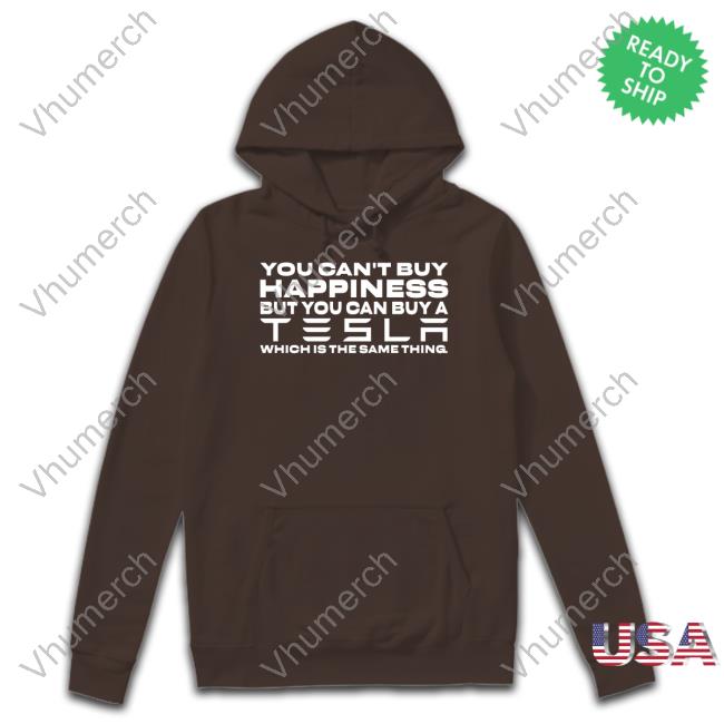 You Can't Buy Happiness But You Can Buy A Tesla Which Is The Same Thing Tee Shirt