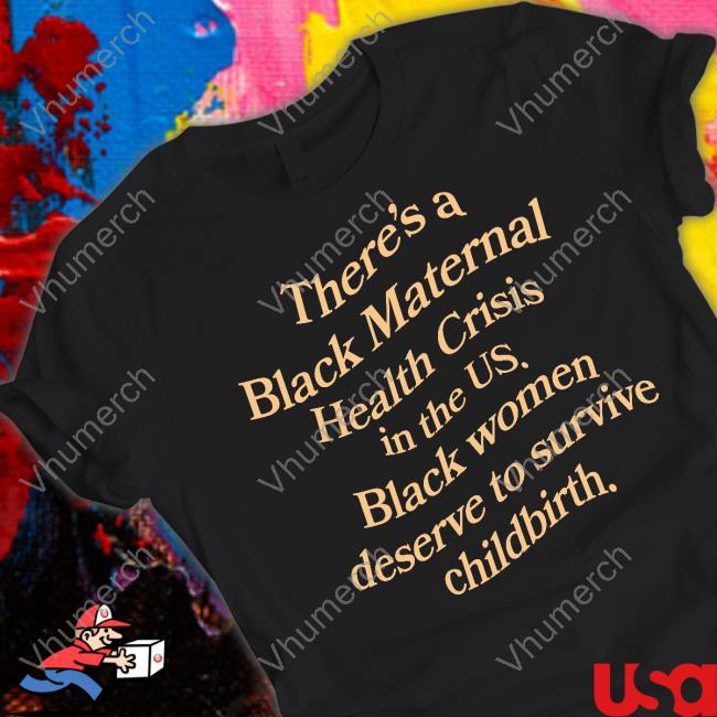 Black Vibe Tribe Store There's A Black Maternal Health Crisis In The Us Tee