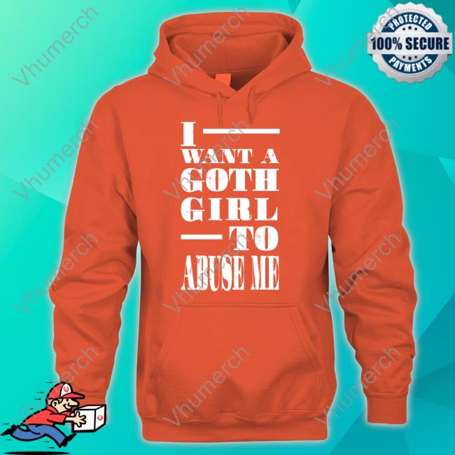 Niceshirtthanks I Want A Goth Girl To Abuse Me Shirt Niceshirtthanks Shop I Want A Goth Girl To Abuse Me Long Sleeve T Shirt