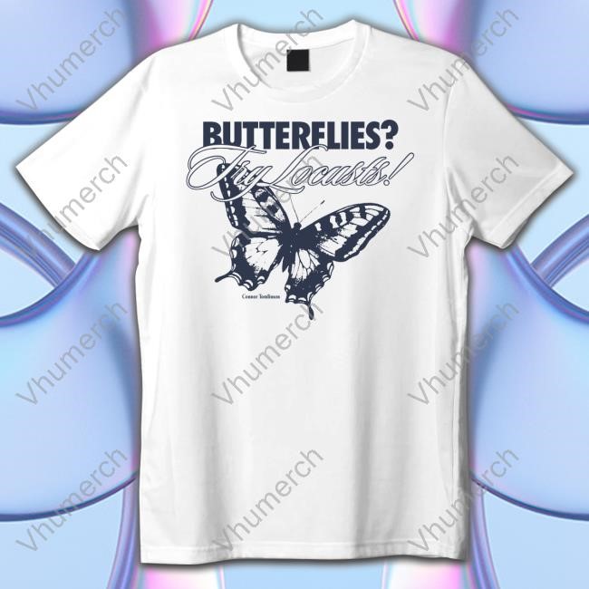 Connor Tomlinson Butterflies Try Locusts New Shirt