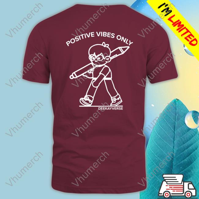 Deekay Positive Vibes Only Deekayverse Official Shirt