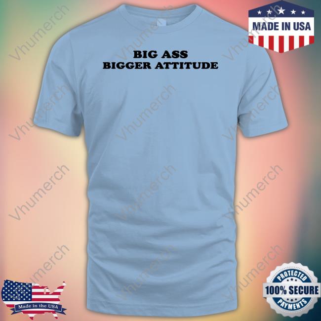 Serving Cnt Big Ass Bigger Attitude Tee