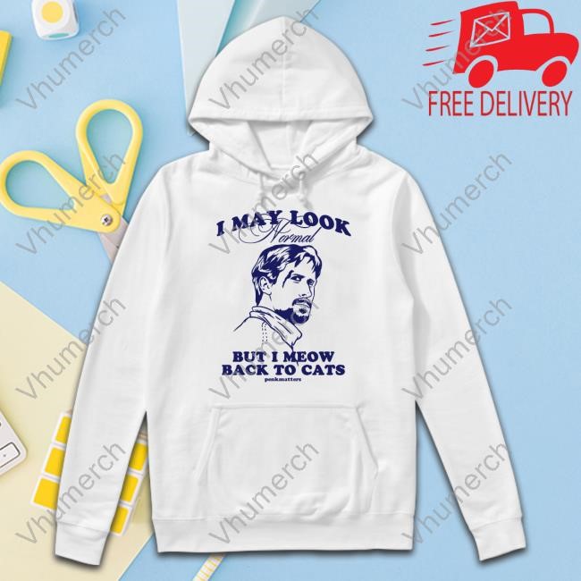 Penkmatters I May Look Normal But I Meow Back To Cats Limited Shirt