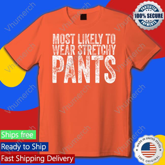 Most Likely To Wear Stretchy Pants Shirt Irish Peach Designs Merch