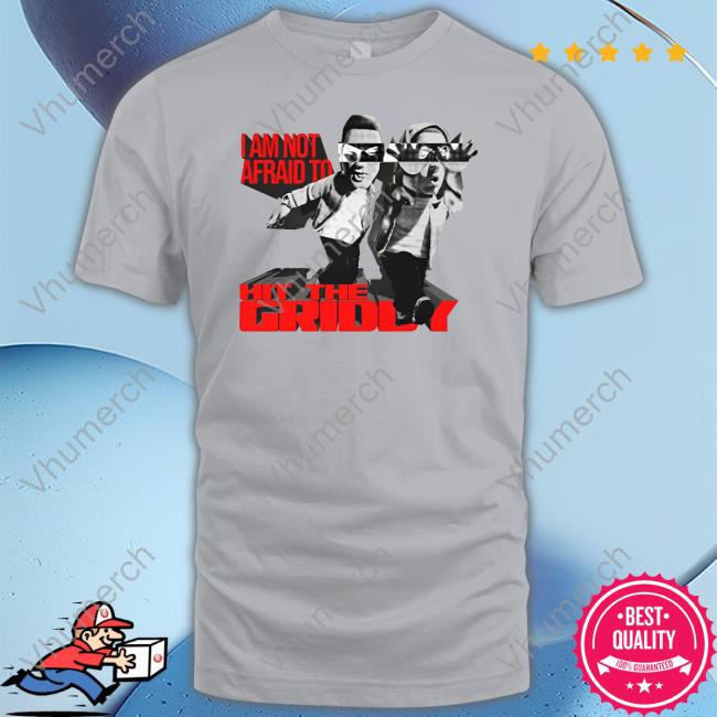I Am Not Afraid To Hit The Griddy Tee Shirt