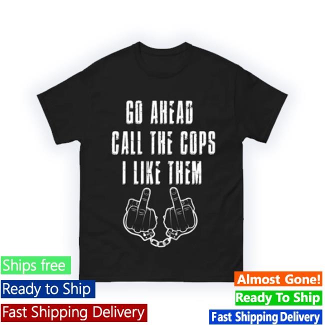 Go Ahead, Call The Cops Hoodie