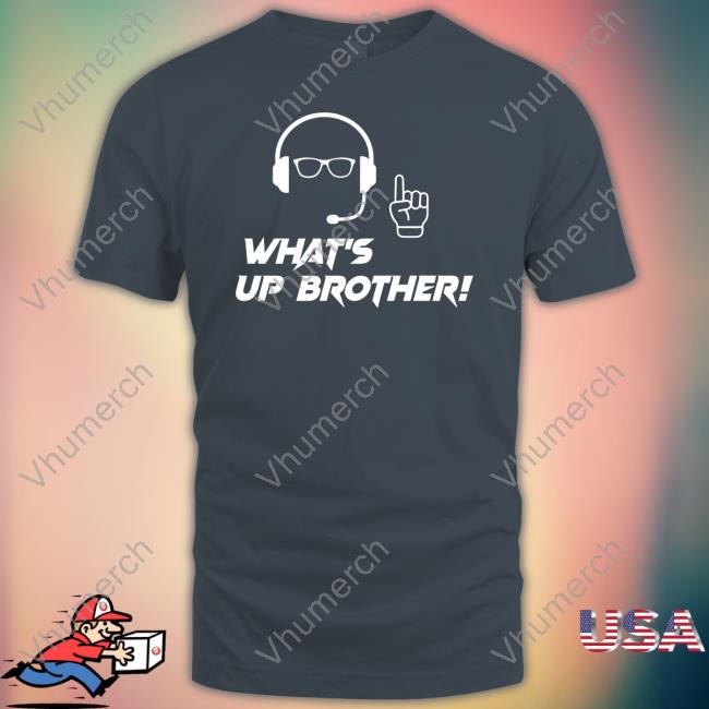 Sketch What Up Brother Sweatshirt Sketch What Up Brother New Shirt