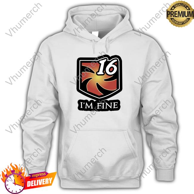 I'm Fine 16 Hooded Sweatshirt