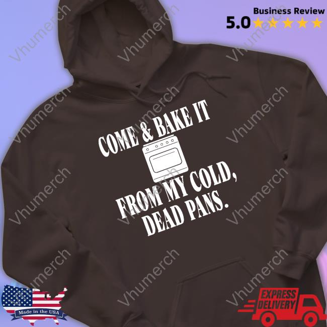 Irishpeachbackup Come & Bake It From My Cold Dead Pans Long Sleeve Tee Irishpeachbackup Come & Bake It From My Cold Dead Pans T Shirt
