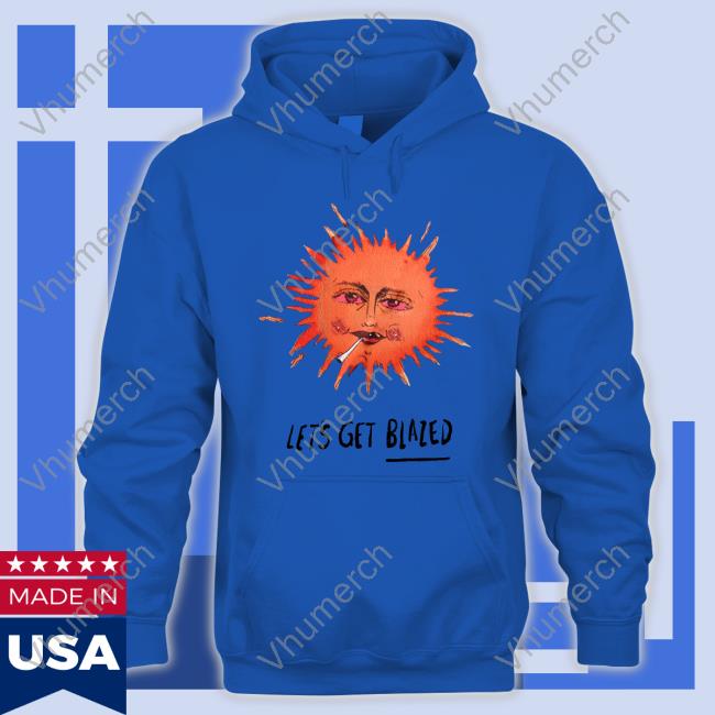 Let's Get Blazed Shirts