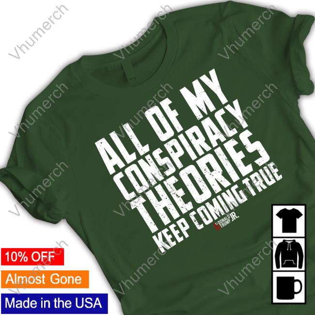 Shopdonjr Merch All Of My Conspiracy Theories Keep Coming True Tee