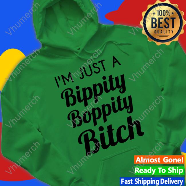 I'm Just A Bippity Boppity Bitch Sweatshirt Baseball Chickie