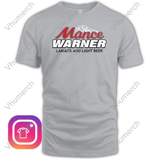 Mancer Merch Mance Warner Lariats And Light Beer Shirt