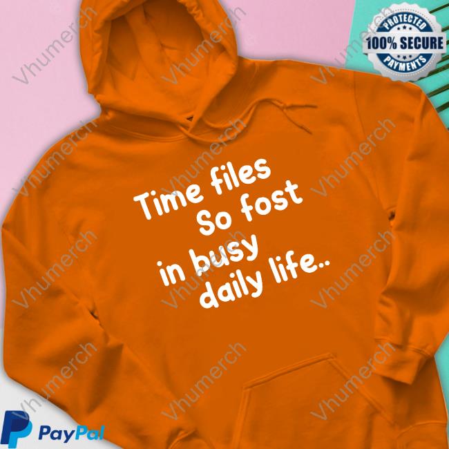 Poorly Translated Shirts Time Files So Fast In Busy Daily Life Sweatshirt