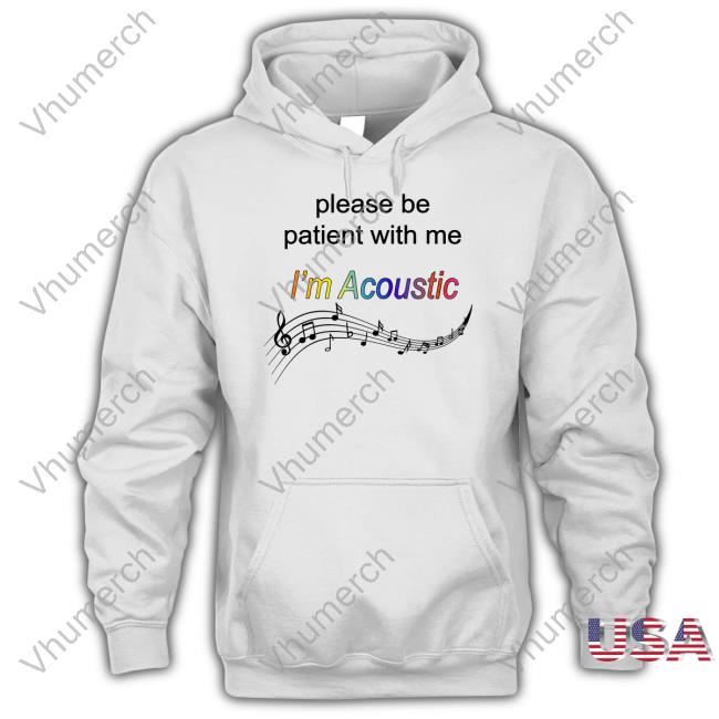 Hardshirts Please Be Patient With Me I'm Acoustic Official