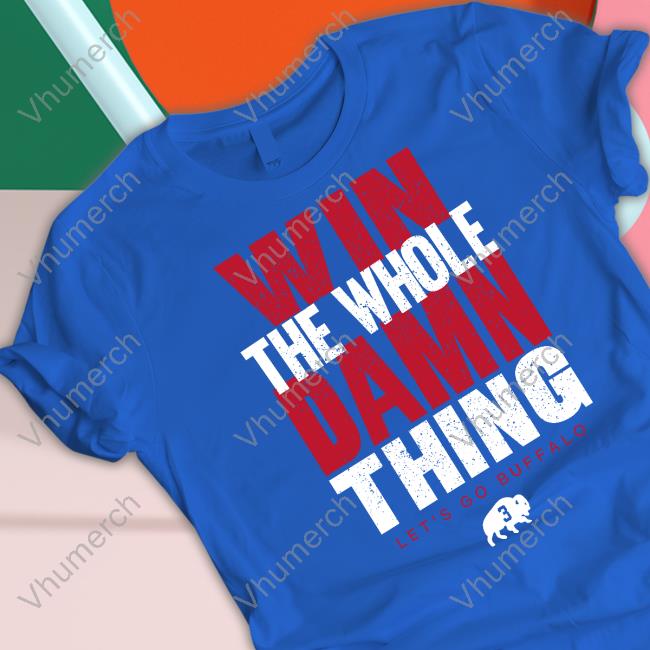 Store716 Merch Win The Whole Damn Thing Let's Go Buffalo T Shirt