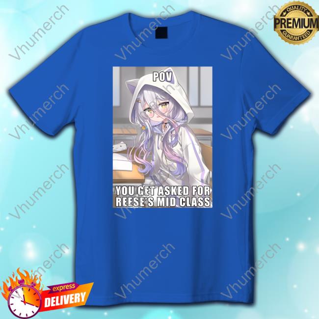 Official You Get Asked For Reese's Mid Class Tee Shirt