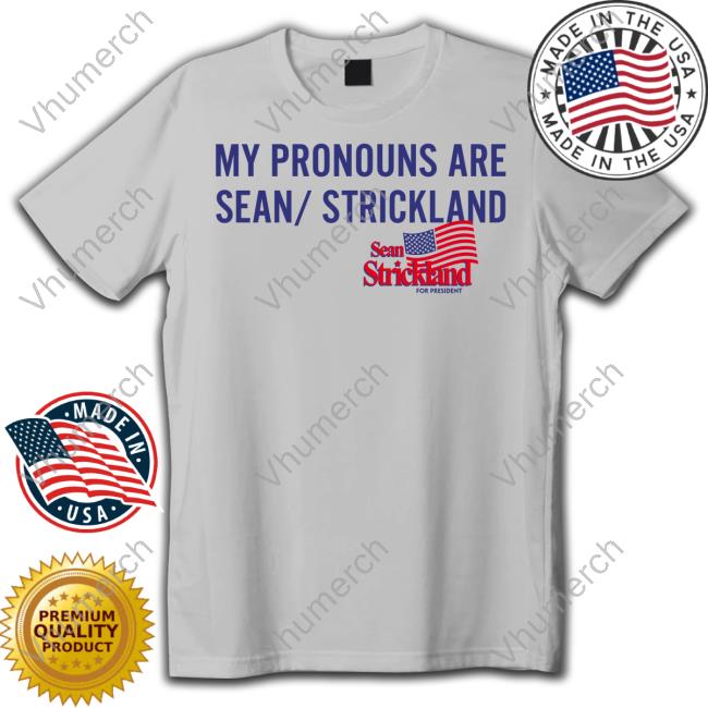 Sean Strickland For President My Pronouns Are Sean/ Strickland Sweatshirt