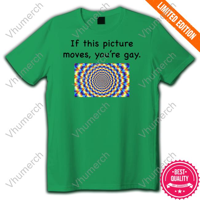 Lucca International Store If This Picture Moves, You're Gay Tee Shirt