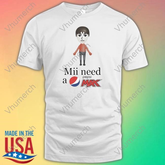 Mii Need A Pepsi Max Shirt