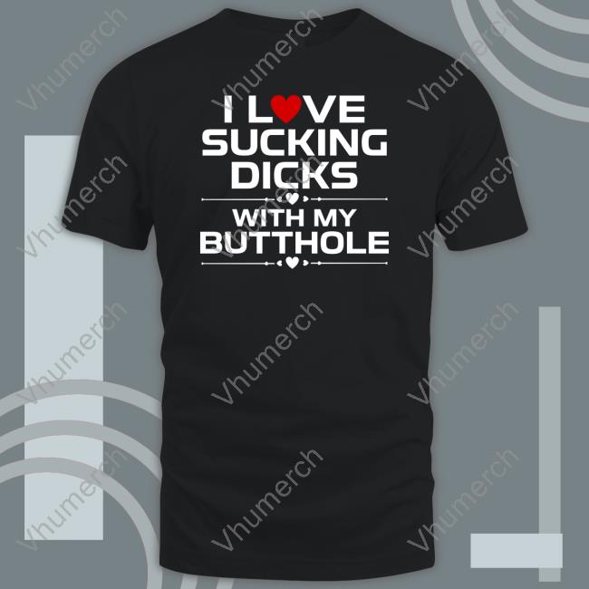 I Love Sucking Dicks With My Butthole Hooded Sweatshirt