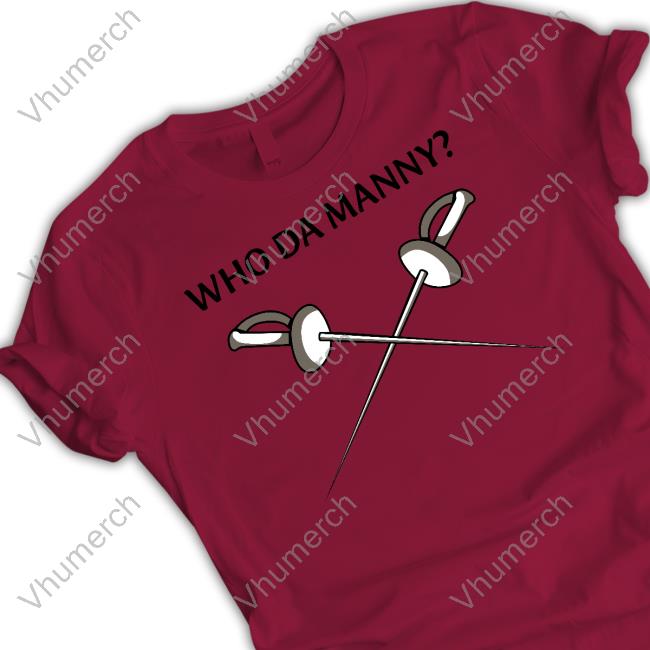 Ed O'neill Who Da Manny Fencing Sweatshirt Ed O'neill Who Da Manny Fencing Tee Shirt