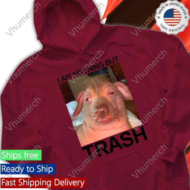 I Am Nothing But Trash Long Sleeve T Shirt Teenhearts Shop