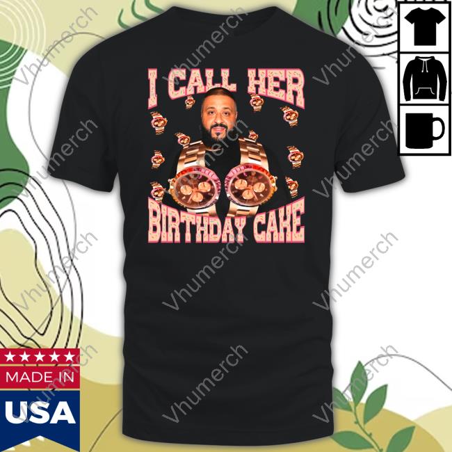Dj Khaled I Call Her Birthday Cake Long Sleeve T Shirt