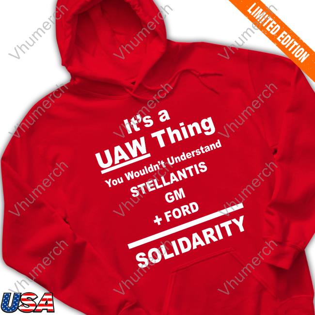 Uaw It's A Uaw Thing You Wouldn't Understand Stellantis Gm Ford Solidarity Long Sleeved T-Shirt
