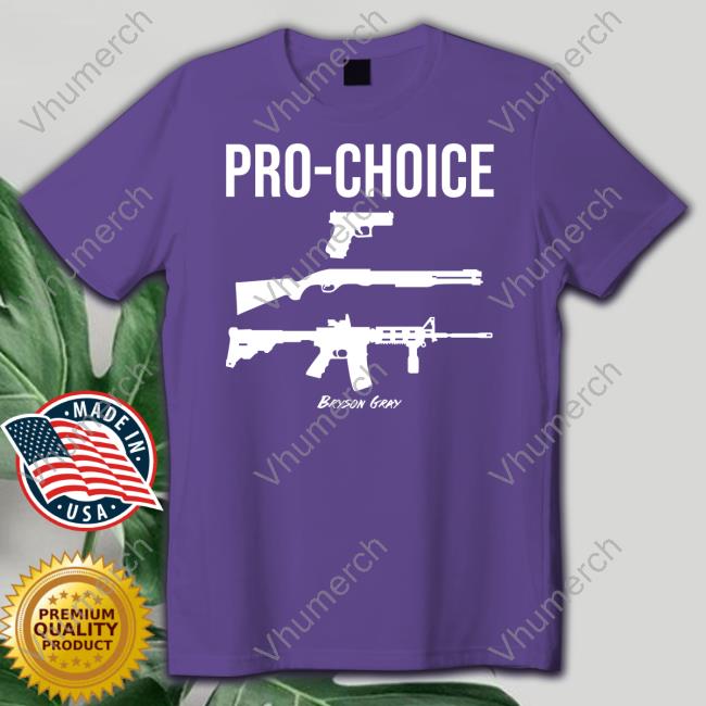 Pro Choice Guns Bryson Gray Tee Shirt Bryson Gray Merch Pro Choice Guns Bryson Gray T Shirt