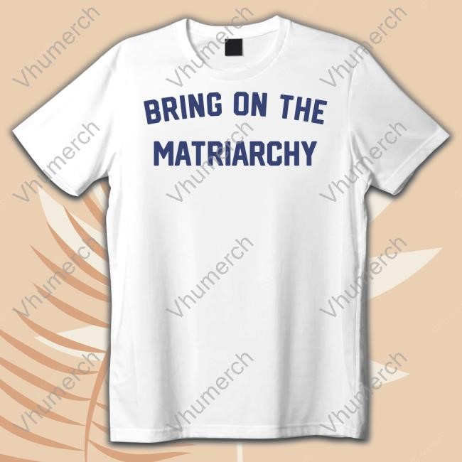 The Bitter Southerner Store Bring On The Matriarchy '24 New Shirt