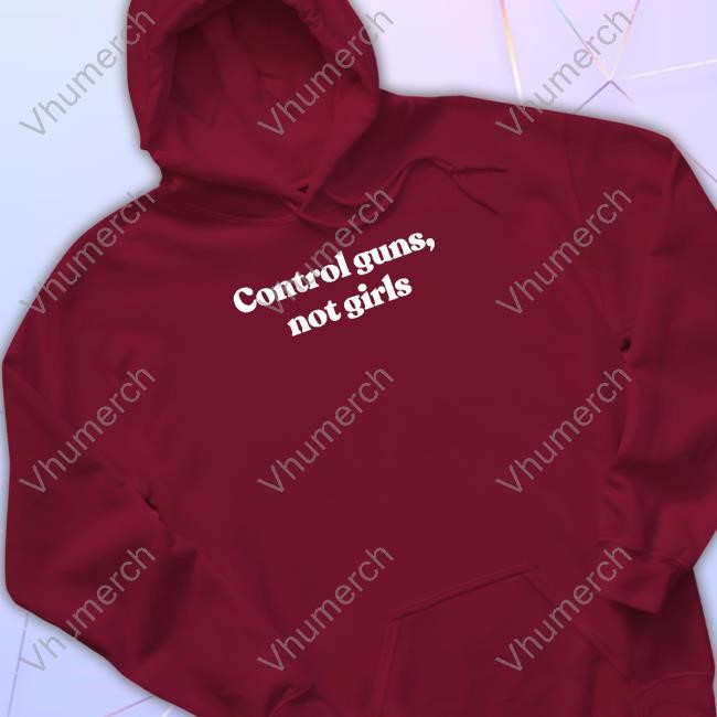Biden Control Guns Not Girls Sweatshirt Control Guns Not Girls Shirt