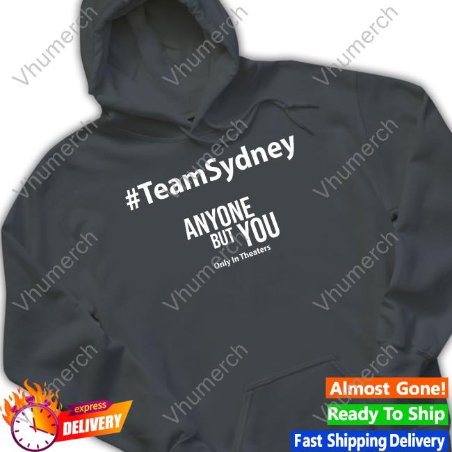 Team Sydney Anyone But You Tee Shirt David Ehrlich #Teamsydney Anyone But You Only In Theaters New Shirt