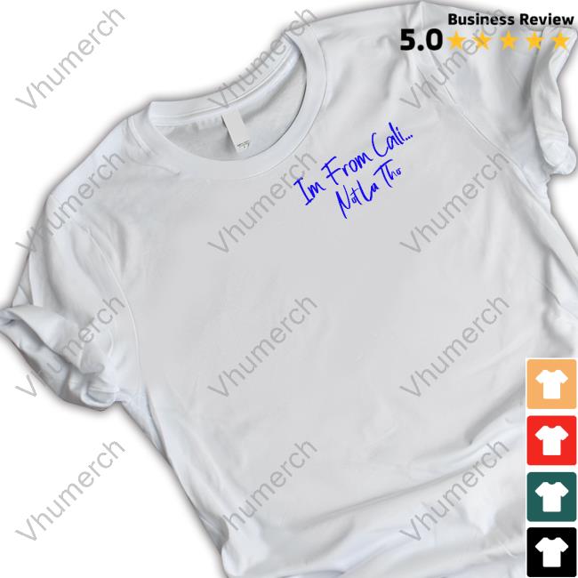 Im From Cali Notlatho Tee