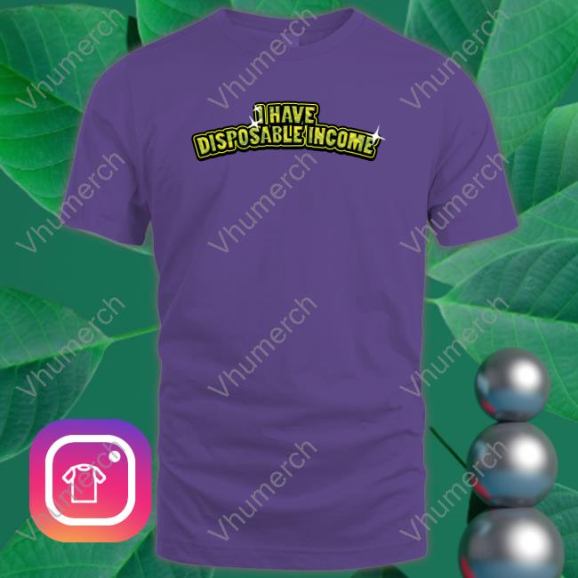 Lucca International Merch I Have Disposable Income Long Sleeve Lucca International Merch I Have Disposable Income Shirt