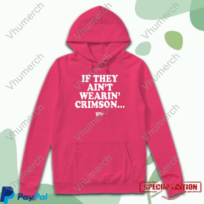 Malachi Moore If They Ain't Wearin' Crimson Sweatshirt