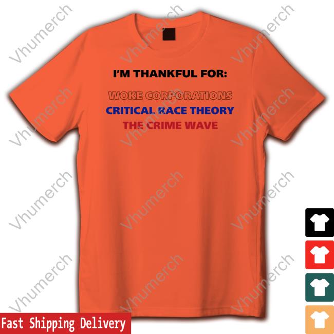 I'm Thankful For Woke Corporations Critical Race Theory The Crime Wave Shirt Dan White