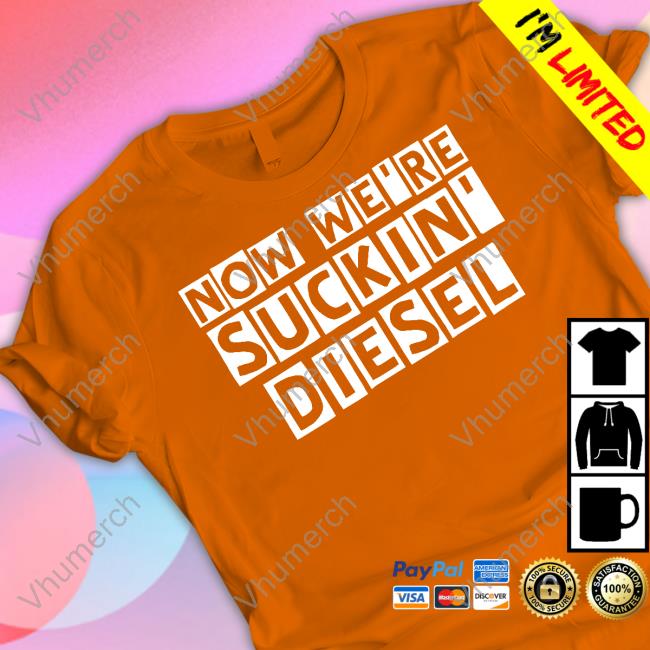 Now We're Suckin Diesel Tee Shirt
