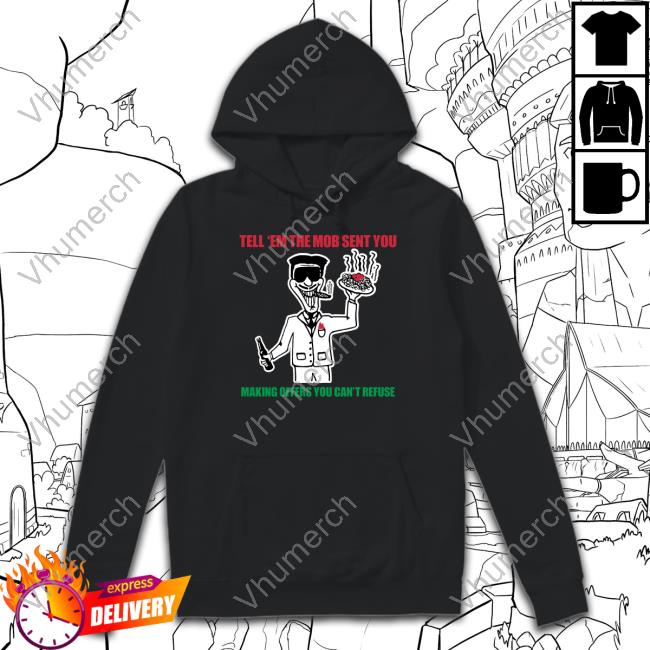 Tell 'Em The Mob Sent You Making Offers You Can't Refuse Tee Shirt
