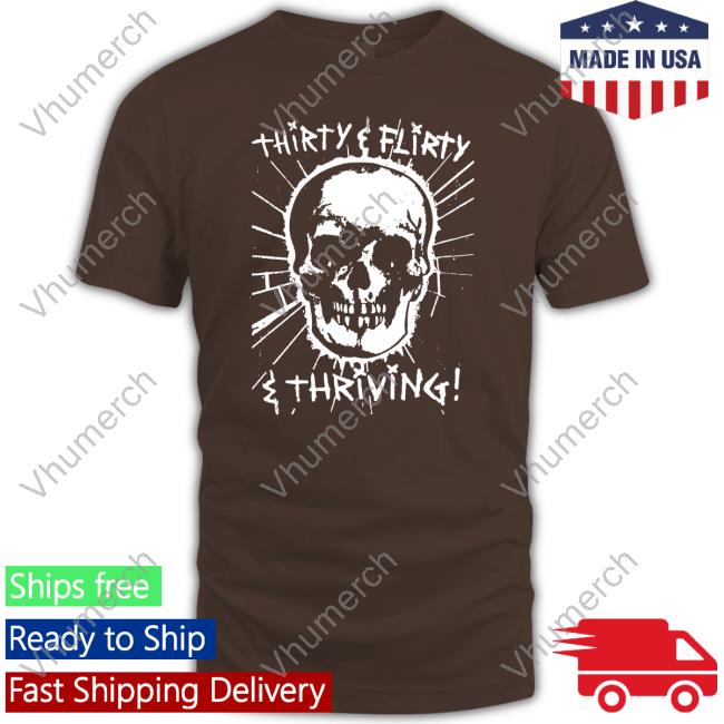 Shirts That Go Hard Skull Thirty, Flirty And Thriving Long Sleeve Tee