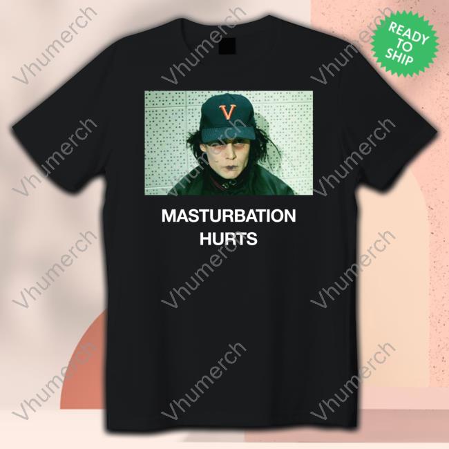 Masturbation Hurts T-Shirt
