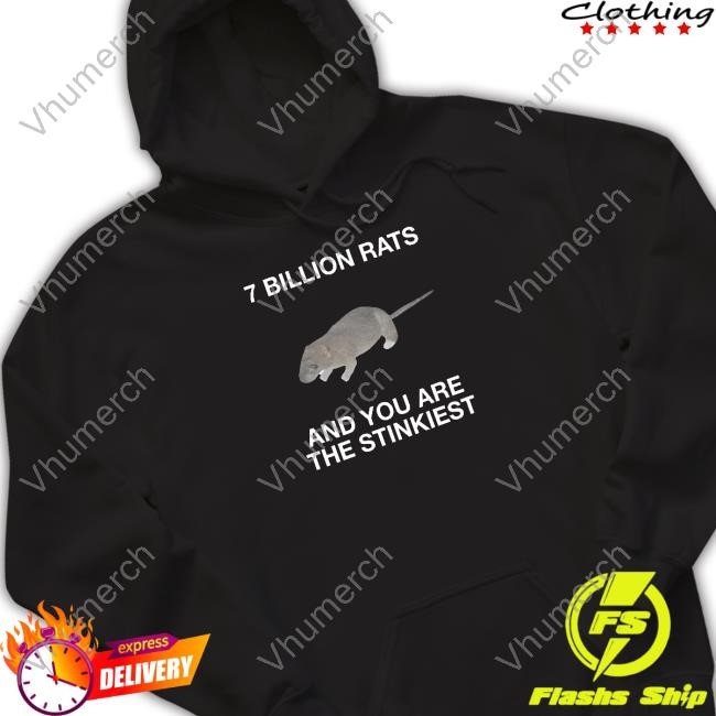 7 Billion Rats And You Are The Stinkiest T Shirt