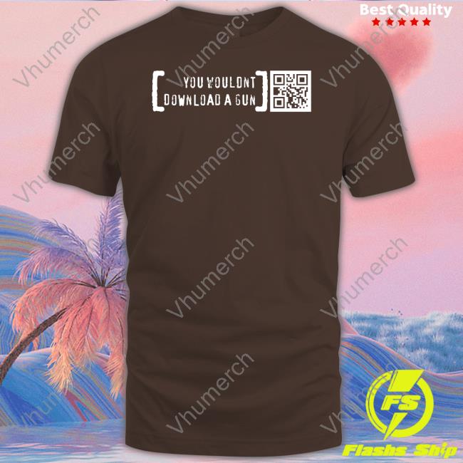 Ctrlpew Store You Wouldn't Download A Gun T Shirt