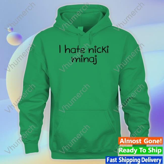 I Hate Nicki Minaj Sweatshirt
