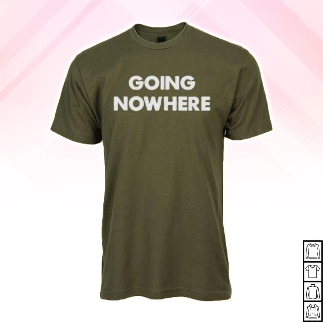 Trending Military Going Nowhere Tee Ashleymcbryde Shop