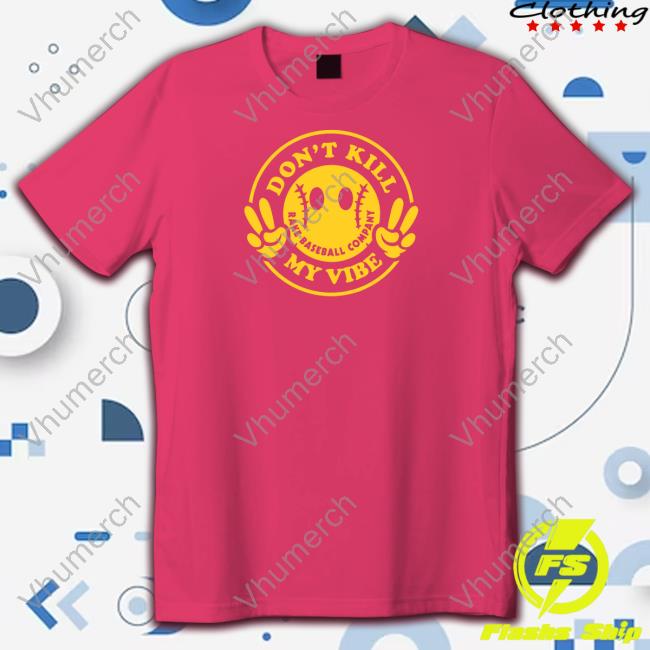 Don't Kill My Vibe Shirt