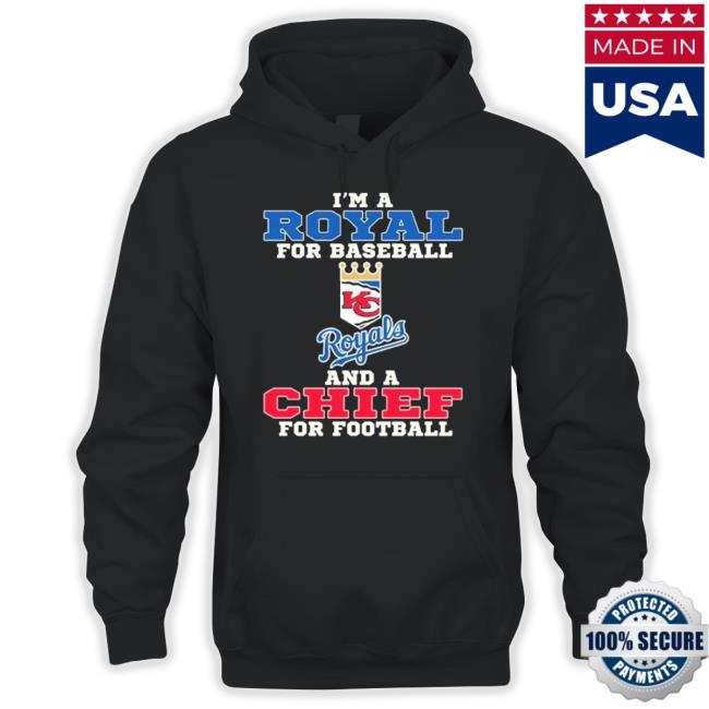 Trending I’M A Royal For Baseball And A Chief For Football Hoodie Sweatshirt