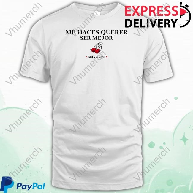 Veronica Alatriste Me Haces Querer Ser Mejor Shirt Sad Saturno