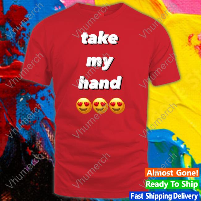 Franlftv Take My Hand Shirt Take My Hand Shirts Emoji Eye Heart