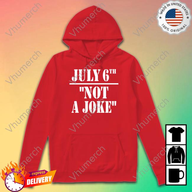 Irishpeachbackup July 6Th Not A Joke Shirt Irishpeachdesigns Shop July 6Th Not A Joke Long Sleeve T Shirt